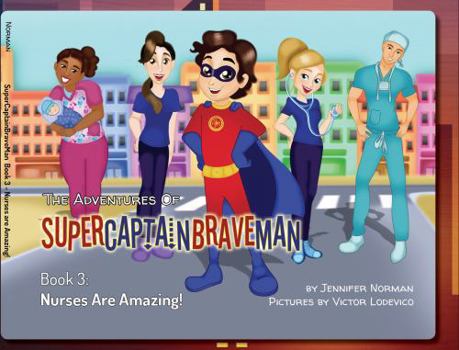 Hardcover The Adventures of SuperCaptainBraveMan, Book 3: Nurses Are Amazing! Book