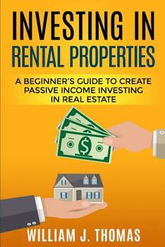Paperback Investing in Rental Properties: A Beginner's Guide to Create Passive Income Investing in Real Estate Book