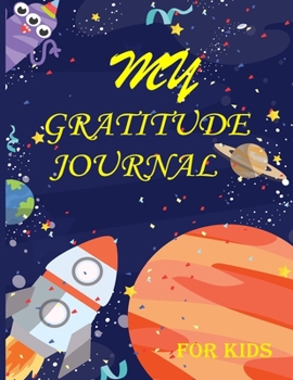 Paperback My Gratitude Journal for Kids: Practice your Gratitude and Mindfulness. Journal For Kids to Write and Draw in. Create Inspiration, Confidence and Hap Book