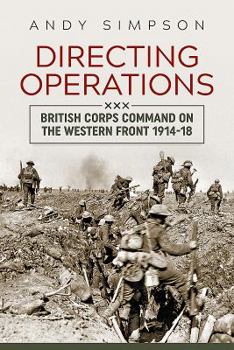 Paperback Directing Operations: British Corps Command on the Western Front 1914-18 Book