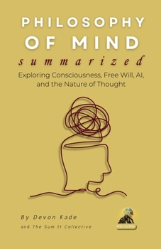 Paperback PHILOSOPHY OF MIND Summarized: Exploring Consciousness, Free Will, AI, and the Nature of Thought Book
