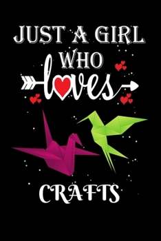 Just a Girl Who Loves Crafts: Gift for Crafts Lovers, Crafts Lovers Journal / Notebook / Diary / Thanksgiving / Christmas & Birthday Gift