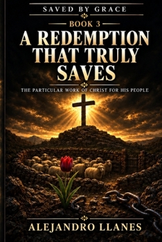 Paperback A Redemption That Truly Saves: Christ’s Particular Work for His People Book
