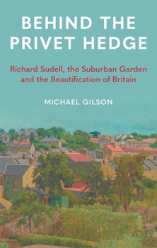 Behind the Privet Hedge: Richard Sudell, Suburbia and the Beautification of Britain