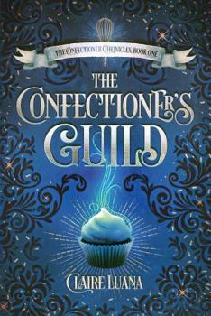 The Confectioner's Guild - Book #1 of the Confectioner Chronicles