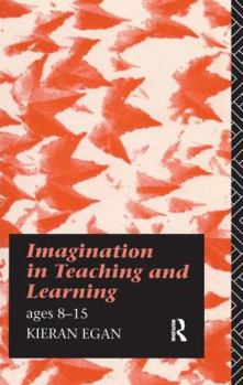 Hardcover Imagination in Teaching and Learning: Ages 8 to 15 Book
