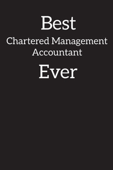 Best Chartered Management Accountant Ever: Lined Notebook ,Composition Book, Diary, Journal, Doodling, Sketching, Notes, Gift for Birthday , Halloween , Christmas , Mother's Day, Father's Day
