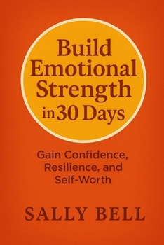 Paperback Build Emotional Strength in 30 Days: Gain Confidence, Resilience, and Self-Worth Book