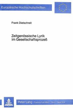 Zeitgenoessische Lyrik Im Gesellschaftsprozess: Versuch Einer Rekonstruktion Des Zusammenhangs Politischer Und Literarischer Bewegungen