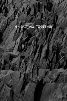 My Shit All Together: Funny College Ruled Composition Notebook w/ Dark Grey Color Rock and Slab Background Design Gift
