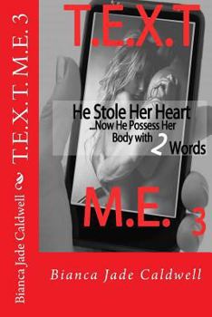 Paperback T.E.X.T. M.E. 3: He Stole Her Heart...Now He Possess Her Body With 2 Words Book