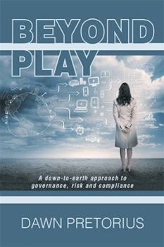 Hardcover Beyond Play: A Down-To-Earth Approach to Governance, Risk and Compliance Book