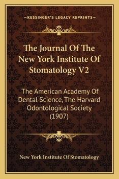 The Journal Of The New York Institute Of Stomatology V2: The American Academy Of Dental Science, The Harvard Odontological Society