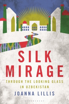 Hardcover Silk Mirage: Through the Looking Glass in Uzbekistan Book