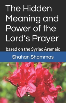 Paperback The Hidden Meaning and Power of the Lord's Prayer: based on the Syriac Aramaic Book