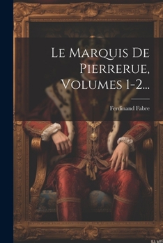Paperback Le Marquis De Pierrerue, Volumes 1-2... [French] Book