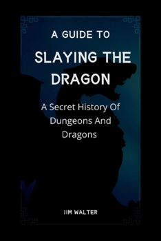 Paperback A Guide to Slaying the Dragon: A Secret History Of Dungeons And Dragons Book