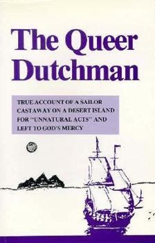 Paperback The Queer Dutchman: True Account of a Sailor Castaway on a Desert Island for Unnatural Acts and Left to God's Mercy (English and Dutch Edition) Book