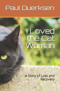 I Loved the Cat Woman: A Story of Loss and Recovery