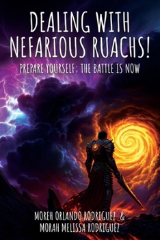 Dealing with Nefarious Ruachs: Prepare Yourself; The Battle is NOW