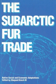 Paperback The Subarctic Fur Trade: Native Social and Economic Adaptations Book