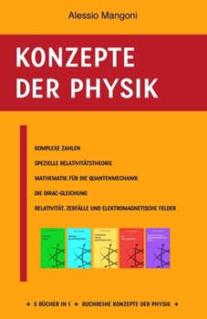 Paperback Konzepte der Physik: Komplexe Zahlen, Spezielle Relativitätstheorie, Mathematik für die Quantenmechanik, Die Dirac-Gleichung, Relativität, Zerfälle un [German] Book