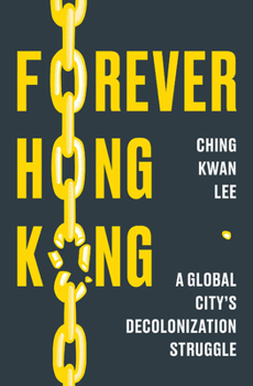 Hardcover Forever Hong Kong: A Global City's Decolonization Struggle Book