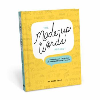 Hardcover The Made-Up Words Project: An Illustrated Collection of Invented Family Phrases Book