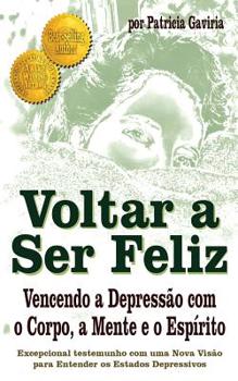 Paperback "voltar a Ser Feliz... Vencendo a Depressão Com O Corpo, a Mente E O Espírito": Testemunho Real Com Uma Nova Visão Para Entender OS Estados Depressivo [Portuguese] Book