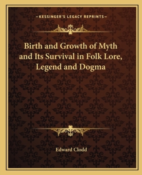 Birth and Growth of Myth and Its Survival in Folk Lore, Legend and Dogma