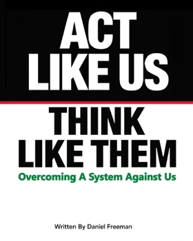Act Like Us Think Like Them: Overcoming a System Against Us