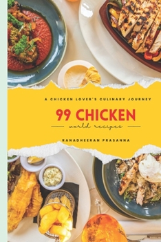 99 Chicken World Recipes: A Chicken Lover's Culinary Journey