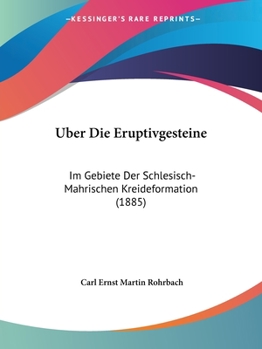 Paperback Uber Die Eruptivgesteine: Im Gebiete Der Schlesisch-Mahrischen Kreideformation (1885) [German] Book