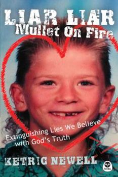 Liar, Liar, Mullet On Fire: Extinguishing Lies We Believe with God's Truth
