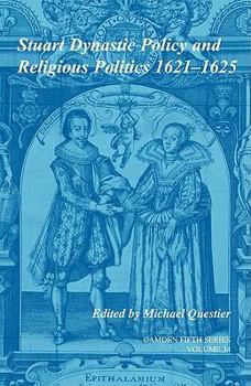 Hardcover Stuart Dynastic Policy and Religious Politics, 1621-1625: Volume 34 Book