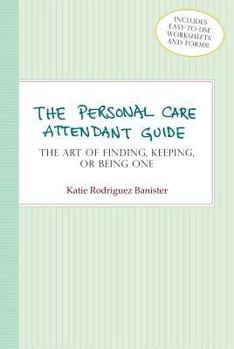 Paperback The Personal Care Attendant Guide: The Art of Finding, Keeping, or Being One Book
