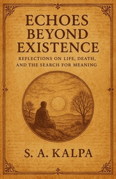ECHOES BEYOND EXISTENCE: Reflection on Life, Death, and the Search for Meaning