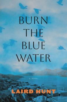 Burn the Blue Water: A Novel