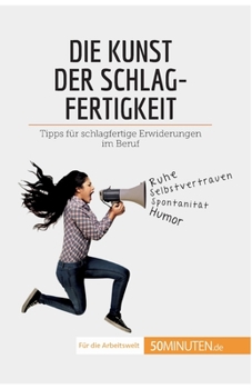 Paperback Die Kunst der Schlagfertigkeit: Tipps für schlagfertige Erwiderungen im Beruf [German] Book