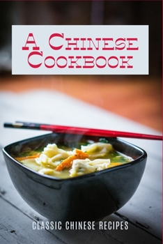 Paperback A Chinese Cookbook: Classic Chinese Recipes Book