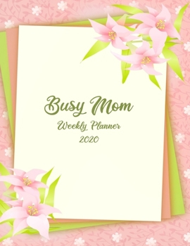 Paperback Busy Mom Weekly Planner: - Daily Weekly Busy Mom 2020 Planner 8.5 x 11- 2-Page Per Week Spread- Weekly Meal Planning- Yearly and Monthly Calend Book