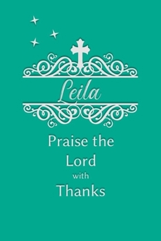 Leila Praise the Lord with Thanks: Personalized Gratitude Journal for Women of Faith