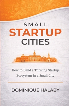 Paperback Small Startup Cities: How to Build a Thriving Startup Ecosystem in a Small City Book