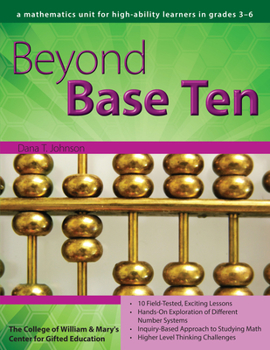 Paperback Beyond Base Ten: A Mathematics Unit for High-Ability Learners in Grades 3-6 Book