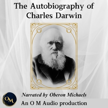 The Autobiography of Charles Darwin: From the Life and Letters of Charles Darwin