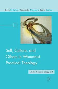Self, Culture, and Others in Womanist Practical Theology - Book  of the Black Religion/Womanist Thought/Social Justice