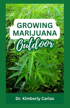GROWING MARIJUANA OUTDOOR: Easy Steps for Planting Cannabis Naturally