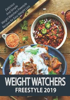 Paperback Weight Watchers Freestyle 2019: Delicious and Simple Weight Watchers Freestyle Recipes for Easy Weight Loss Book