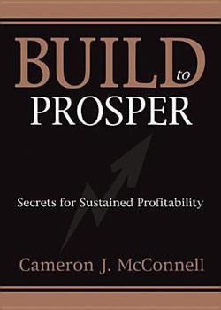 Hardcover Build to Prosper: Secrets for Sustained Profitibility Book