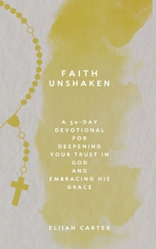 Faith Unshaken: A 30-Day Devotional for Deepening Your Trust in God and Embracing His Grace